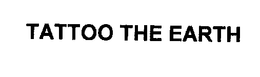 TATTOO THE EARTH trademark