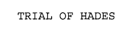 TRIAL OF HADES trademark