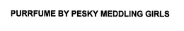 PURRFUME BY PESKY MEDDLING GIRLS trademark
