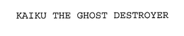 KAIKU THE GHOST DESTROYER trademark
