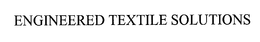 ENGINEERED TEXTILE SOLUTIONS trademark