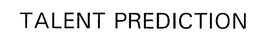TALENT PREDICTION trademark