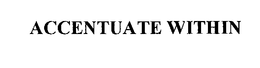 ACCENTUATE WITHIN trademark