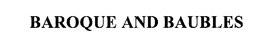 BAROQUE AND BAUBLES trademark