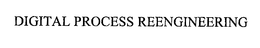 DIGITAL PROCESS REENGINEERING trademark