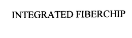 INTEGRATED FIBERCHIP trademark