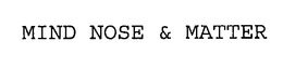 MIND NOSE & MATTER trademark