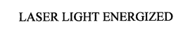 LASER LIGHT ENERGIZED trademark