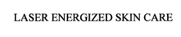 LASER ENERGIZED SKIN CARE trademark
