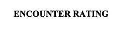 ENCOUNTER RATING trademark