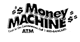 $$$ MONEY MACHINE $$$ CASH IN ON CONVENIENCE. CALL 1-800-BANCARD. ATM trademark