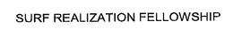 SURF REALIZATION FELLOWSHIP trademark