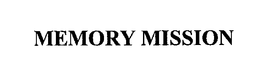 MEMORY MISSION trademark
