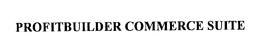 PROFITBUILDER COMMERCE SUITE trademark
