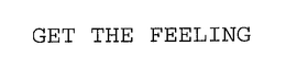 GET THE FEELING trademark