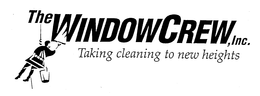 THE WINDOW CREW, INC. TAKING CLEANING TO NEW HEIGHTS trademark
