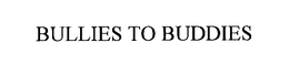 BULLIES TO BUDDIES trademark