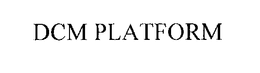 DCM PLATFORM trademark