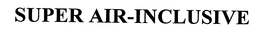 SUPER AIR-INCLUSIVE trademark