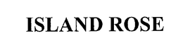 ISLAND ROSE trademark