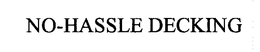 NO-HASSLE DECKING trademark
