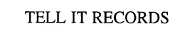 TELL IT RECORDS trademark