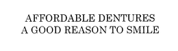 AFFORDABLE DENTURES A GOOD REASON TO SMILE trademark