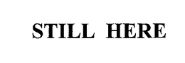 STILL HERE trademark