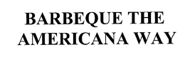 BARBEQUE THE AMERICANA WAY trademark
