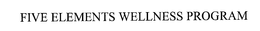 FIVE ELEMENTS WELLNESS PROGRAM trademark
