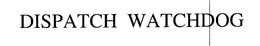 DISPATCH WATCHDOG trademark