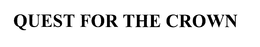 QUEST FOR THE CROWN trademark