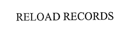 RELOAD RECORDS trademark