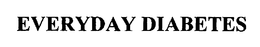 EVERYDAY DIABETES trademark