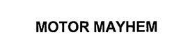 MOTOR MAYHEM trademark