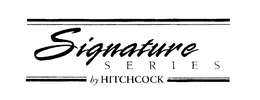 SIGNATURE SERIES BY HITCHCOCK trademark