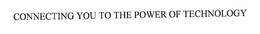 CONNECTING YOU TO THE POWER OF TECHNOLOGY trademark