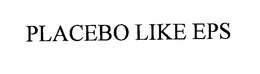 PLACEBO LIKE EPS trademark