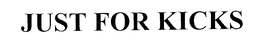 JUST FOR KICKS trademark