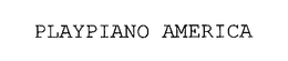 PLAYPIANO AMERICA trademark