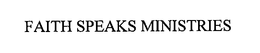 FAITH SPEAKS MINISTRIES trademark
