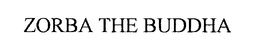 ZORBA THE BUDDHA trademark