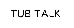 TUB TALK trademark