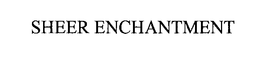 SHEER ENCHANTMENT trademark