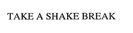 TAKE A SHAKE BREAK trademark