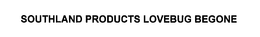 SOUTHLAND PRODUCTS LOVEBUG BEGONE trademark