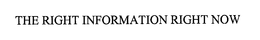 THE RIGHT INFORMATION RIGHT NOW trademark