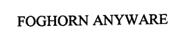 FOGHORN ANYWARE trademark