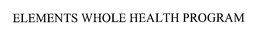 ELEMENTS WHOLE HEALTH PROGRAM trademark