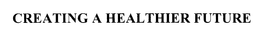CREATING A HEALTHIER FUTURE trademark
